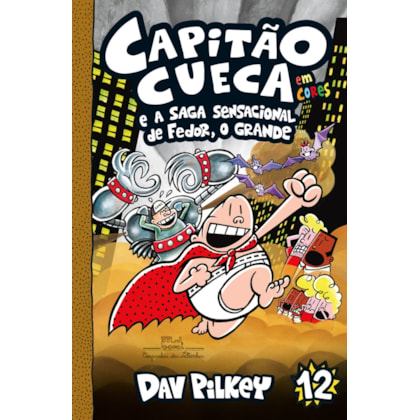 CAPITÃO CUECA E A SAGA SENSACIONAL DE FEDOR, O GRANDE – VOL. 12 EM CORES!