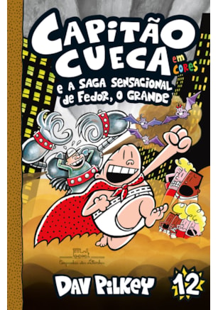 CAPITÃO CUECA E A SAGA SENSACIONAL DE FEDOR, O GRANDE – VOL. 12 EM CORES!