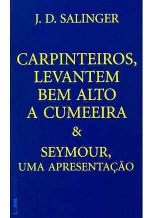 CARPINTEIROS, LEVANTEM BEM ALTO A CUMEEIRA E SEYMOUR, UMA APRESENTAÇÃO