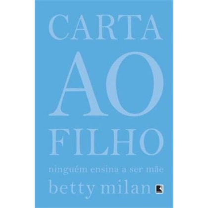 CARTA AO FILHO: NINGUÉM ENSINA A SER MÃE
