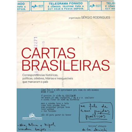 CARTAS BRASILEIRAS - CORRESPONDÊNCIAS HISTÓRICAS, POLÍTICAS, CÉLEBRES, HILÁRIAS E INESQUECÍVEIS QUE MARCARAM O PAÍS