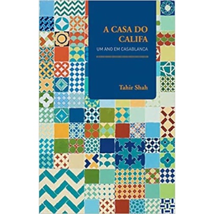 Casa do Califa, A - Um ano em Casablanca