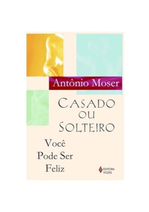 CASADO OU SOLTEIRO, VOCÊ PODE SER FELIZ