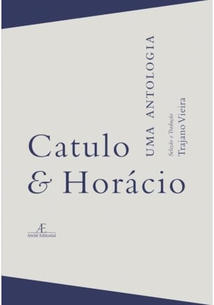 Catulo & Horácio - Uma Antologia