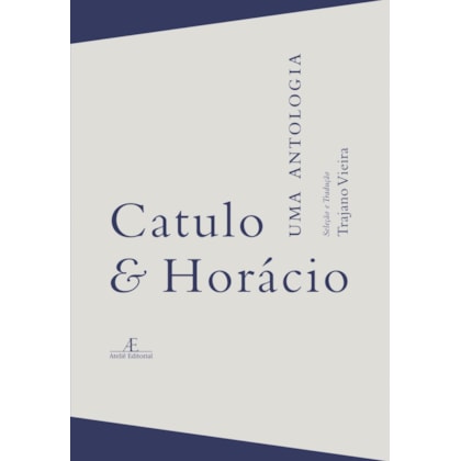 Catulo & Horácio - Uma Antologia