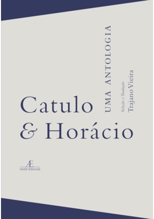 Catulo & Horácio - Uma Antologia