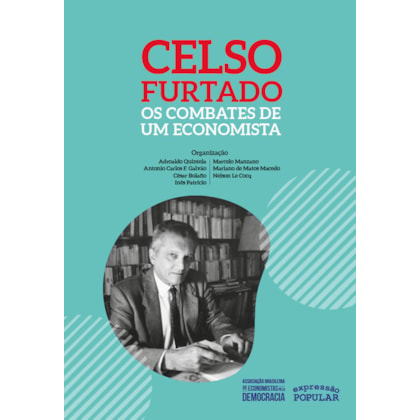 CELSO FURTADO – OS COMBATES DE UM ECONOMISTA