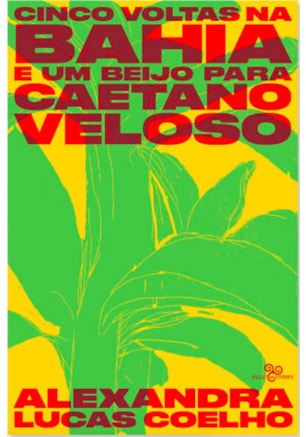 CINCO VOLTAS NA BAHIA E UM BEIJO PARA CAETANO VELOSO
