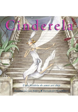CINDERELA : UMA HISTÓRIA DE AMOR ART DÉCO