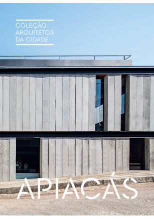 COLEÇÃO ARQUITETOS DA CIDADE: APIACÁS