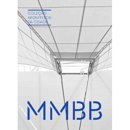 COLEÇÃO ARQUITETOS DA CIDADE: MMBB