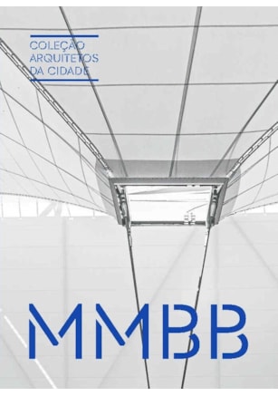 COLEÇÃO ARQUITETOS DA CIDADE: MMBB