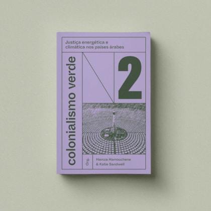 Colonialismo verde – v. 2 – Justiça energética e climática nos países árabes