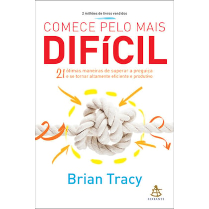 Comece pelo mais difícil