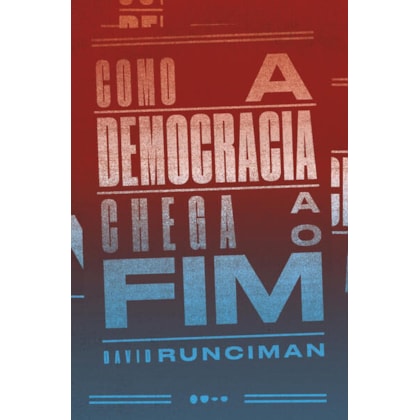 COMO A DEMOCRACIA CHEGA AO FIM