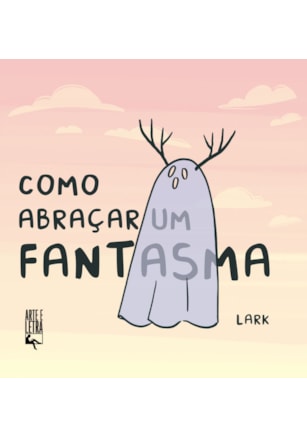 COMO ABRAÇAR UM FANTASMA