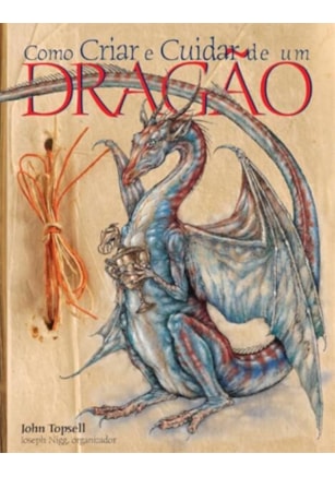 COMO CRIAR E CUIDAR DE UM DRAGÃO