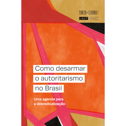 COMO DESARMAR O AUTORITARISMO NO BRASIL