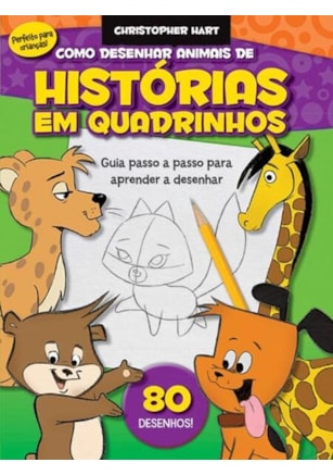 COMO DESENHAR ANIMAIS DE HISTÓRIAS EM QUADRINHOS : GUIA PASSO A PASSO PARA APRENDER A DESENHAR