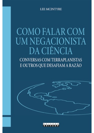 COMO FALAR COM UM NEGACIONISTA DA CIÊNCIA