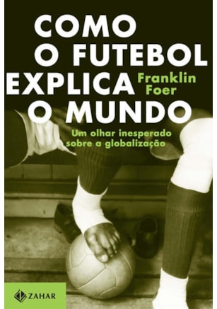 COMO O FUTEBOL EXPLICA O MUNDO
