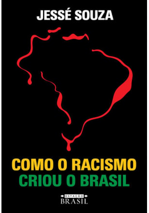 COMO O RACISMO CRIOU O BRASIL