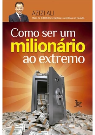 COMO SER UM MILIONÁRIO AO EXTREMO