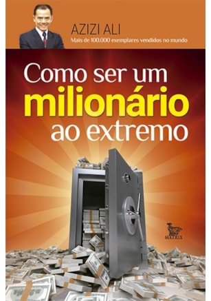 COMO SER UM MILIONÁRIO AO EXTREMO