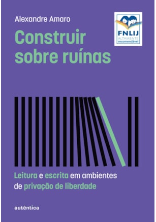 CONSTRUIR SOBRE RUÍNAS (ALTAMENTE RECOMENDÁVEL FNLIJ 2024 - CATEGORIA TEÓRICO)