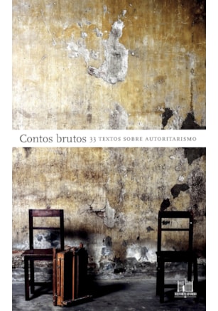 CONTOS BRUTOS: 33 TEXTOS SOBRE AUTORITARISMO