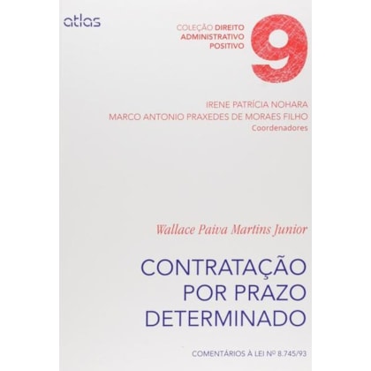 CONTRATAÇÃO POR PRAZO DETERMINADO: COMENTÁRIOS À LEI NO 8.745/93 - VOL. 9
