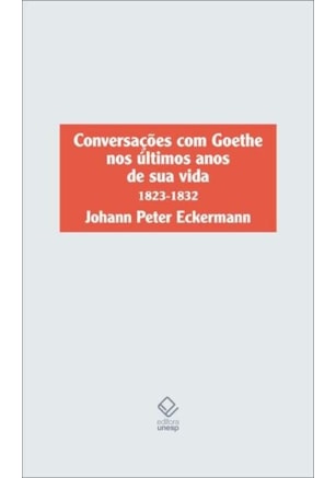 CONVERSAÇÕES COM GOETHE NOS ÚLTIMOS ANOS DE SUA VIDA