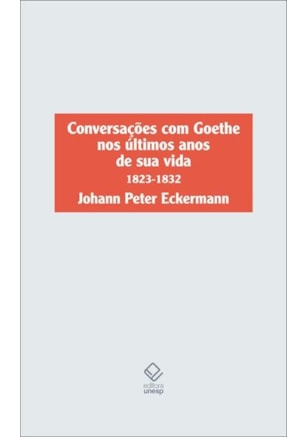 CONVERSAÇÕES COM GOETHE NOS ÚLTIMOS ANOS DE SUA VIDA