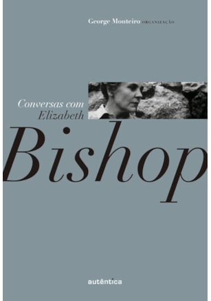 CONVERSAS COM ELIZABETH BISHOP