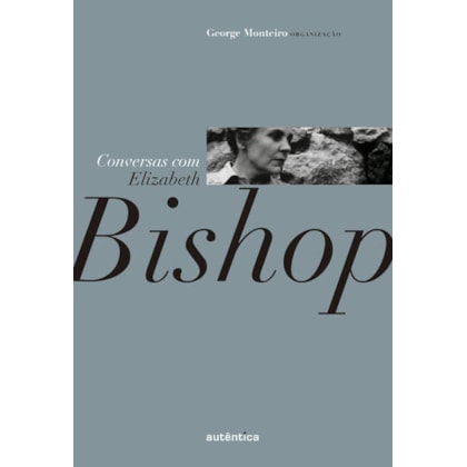 CONVERSAS COM ELIZABETH BISHOP