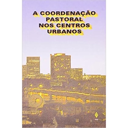 COORDENAÇÃO PASTORAL NOS CENTROS URBANOS
