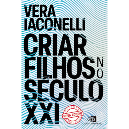 CRIAR FILHOS NO SÉCULO XXI (NOVA EDIÇÃO)