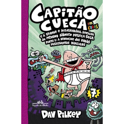 CUECA E A GRANDE E DESAGRADÁVEL BATALHA DO MENINO BIÔNICO MELECA SECA PARTE 2 – VOL. 7 EM CORES!