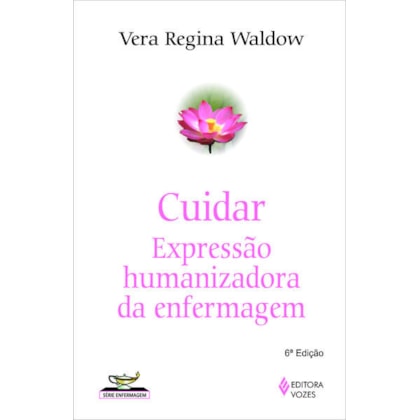 CUIDAR: EXPRESSÃO HUMANIZADORA DA ENFERMAGEM