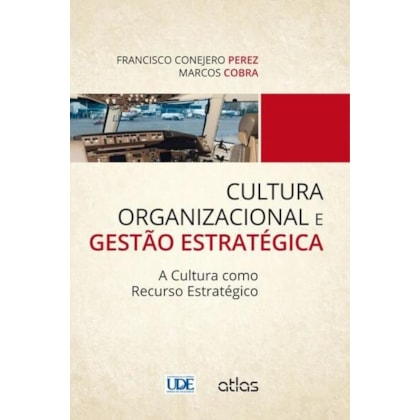 CULTURA ORGANIZACIONAL E GESTÃO ESTRATÉGICA: A CULTURA COMO RECURSO ESTRATÉGICO