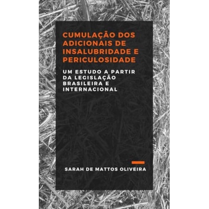 CUMULAÇÃO DOS ADICIONAIS DE INSALUBRIDADE E PERICULOSIDADE