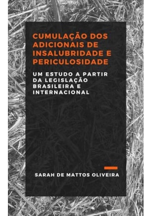 CUMULAÇÃO DOS ADICIONAIS DE INSALUBRIDADE E PERICULOSIDADE