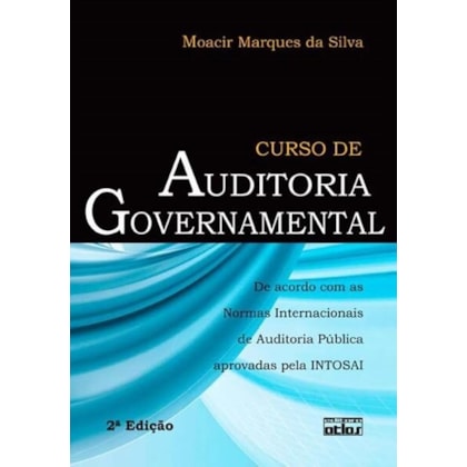 CURSO DE AUDITORIA GOVERNAMENTAL: NORMAS INTERNACIONAIS AUDITORIA PÚBLICA APROVADAS PELA INTOSAI