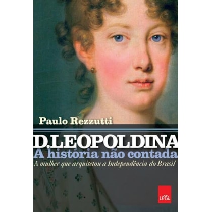 D. LEOPOLDINA: A HISTÓRIA NÃO CONTADA