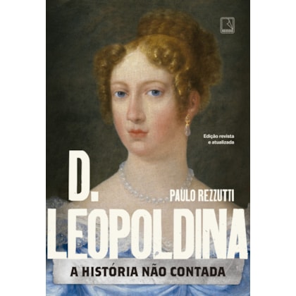 D. LEOPOLDINA: A HISTÓRIA NÃO CONTADA