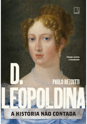 D. LEOPOLDINA: A HISTÓRIA NÃO CONTADA