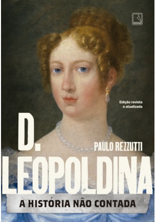 D. LEOPOLDINA: A HISTÓRIA NÃO CONTADA