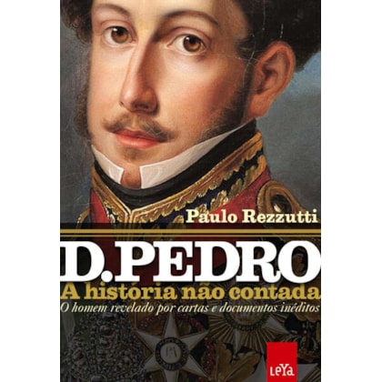 D. PEDRO: A HISTÓRIA NÃO CONTADA