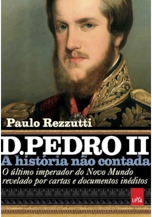 D. PEDRO II – A HISTÓRIA NÃO CONTADA