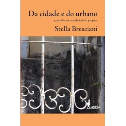 DA CIDADE E DO URBANO: EXPERIÊNCIAS, SENSIBILDADES, PROJETOS